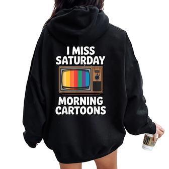I Miss Saturday Morning Cartoons 80S Nostalgia Women Oversized Hoodie Back Print - Thegiftio UK