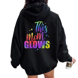 This Mom Glows Happy Tie Dye Mom Colors 80'S Women Oversized Hoodie Back Print - Thegiftio UK