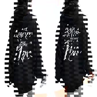Mother's Day For Adoptive Moms Adoption Made Me A Mom Women Oversized Hoodie Back Print | Mazezy
