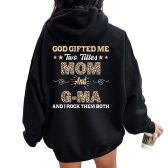 G-Ma Goded Me Two Titles Mom And G-Ma Women Oversized Hoodie Back Print - Thegiftio UK