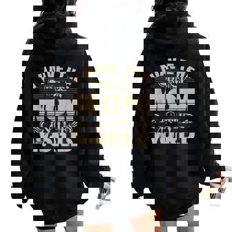 Mother's Day Saying I Have The Best Mom In The World Mama Women Oversized Hoodie Back Print | Mazezy