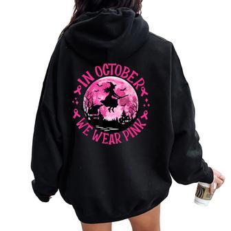 In October We Wear Pink Witch Breast Cancer Awareness Women Women Oversized Hoodie Back Print - Thegiftio UK