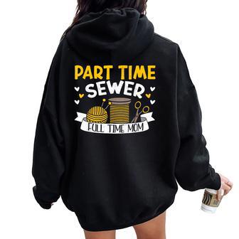 Part Time Sewer Full Time Mom Mother's Day Sewing Women Oversized Hoodie Back Print - Thegiftio UK