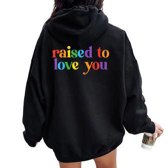 Raised To Love You Lgbtq Pride Month Equality Boys Girls Women Oversized Hoodie Back Print - Thegiftio UK