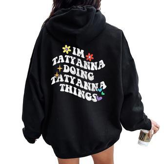 Retro Groovy Im Tatyanna Doing Tatyanna Things Women Oversized Hoodie Back Print - Thegiftio UK