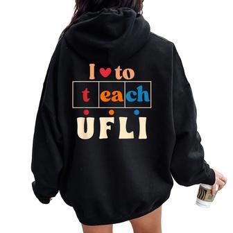 Science Of Reading I Love To Teach Ufli Teacher Literacy Women Oversized Hoodie Back Print - Thegiftio UK
