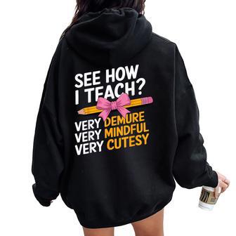 See How I Teach Teacher Appreciation Demure Mindful Cutesy Women Oversized Hoodie Back Print - Thegiftio UK