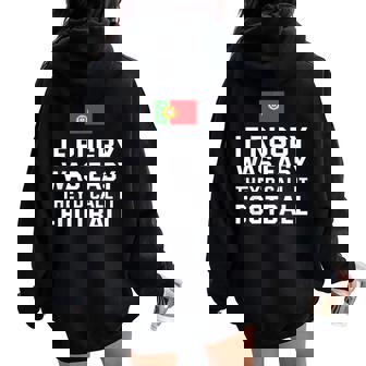 Si El Rugby Fuera Fácil Lo Llamarían Fútbol Portugal Rugby Women Oversized Hoodie Back Print - Regaloses