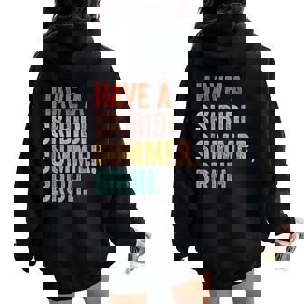 Have A Skibidi Summer Bruh End Of The Year Teacher Last Day Women Oversized Hoodie Back Print - Thegiftio UK