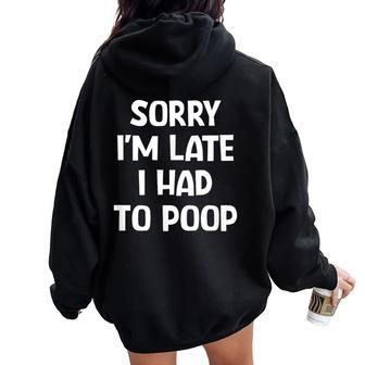 Sorry I'm Late I Had To Poop Jokes Sarcastic Women Oversized Hoodie Back Print - Thegiftio
