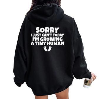 Sorry I Just Cant Today Im Growing A Tiny Human Mother Mom Women Oversized Hoodie Back Print | Mazezy
