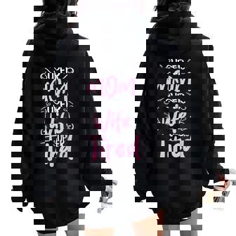 Super Mom Super Wife Super Tired Happy Mother's Day Women Oversized Hoodie Back Print | Mazezy