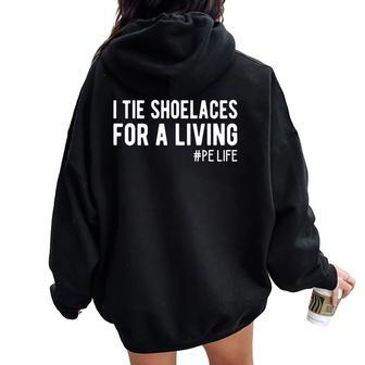 I Tie Shoelaces For A Living Elementary Pe Teacher Women Oversized Hoodie Back Print - Thegiftio UK