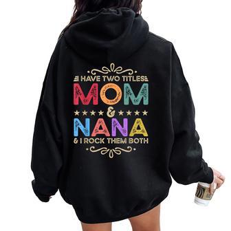 I Have Two Titles Mom And Nana Costume For Women Women Oversized Hoodie Back Print - Thegiftio UK