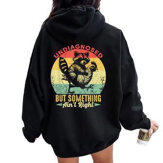 Undiagnosed But Something Ain't Right Raccoon Chicken Women Oversized Hoodie Back Print - Thegiftio UK