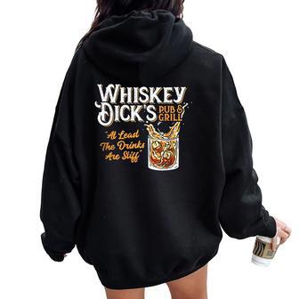 Whiskey Dick's Pub & Grill At Lest The Drinks Are Stiff Women Oversized Hoodie Back Print - Thegiftio