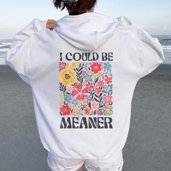 Floral I Could Be Meaner Saying Quote For Women Women Oversized Hoodie Back Print - Thegiftio UK