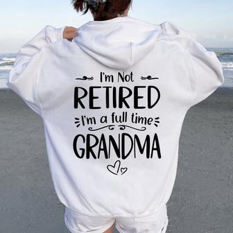 I'm Not Retired I'm A Full Time Grandma Mother's Day Women Oversized Hoodie Back Print - Thegiftio UK