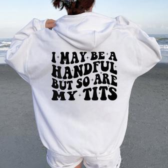 I May Be A Handful But So Are My Tits Women Oversized Hoodie Back Print - Thegiftio UK