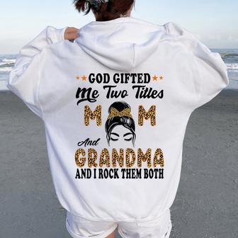 Grandma Goded Me Two Titles Mom And Grandma Women Oversized Hoodie Back Print - Thegiftio UK
