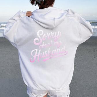 Sorry About My Husband Wife Humor Quote Marriage Women Oversized Hoodie Back Print - Thegiftio
