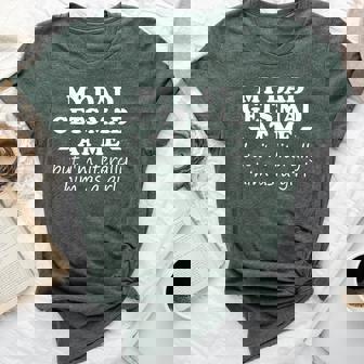 My Dad Gets Mad At Me But I'm Literally Him As A Girl Bella Canvas T-shirt | Mazezy