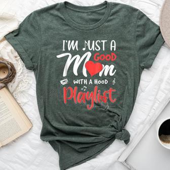 I'm Just A Good Mom With A Hood Playlist Bella Canvas T-shirt - Thegiftio UK