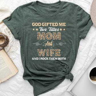 Wife Goded Me Two Titles Mom And Wife Bella Canvas T-shirt - Thegiftio UK