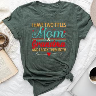 I Have Two Titles Mom And Grandma I Rock Them Both Mothers Bella Canvas T-shirt - Thegiftio UK