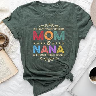 I Have Two Titles Mom And Nana Costume For Women Bella Canvas T-shirt - Thegiftio UK