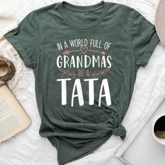 In A World Full Of Grandmas Be A Tata Bella Canvas T-shirt - Thegiftio UK