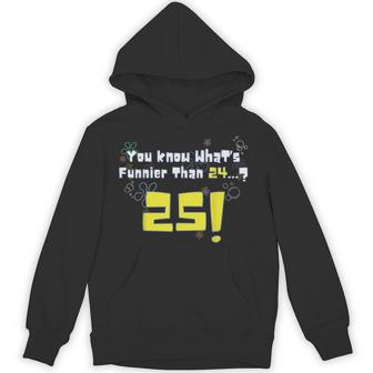25Th Birthday You Know What's Funnier Than 24 25 Years Old Hoodie - Thegiftio UK