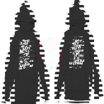 4Th Of July Birthday Happy July 4Th And Yes It's My Birthday Hoodie - Thegiftio