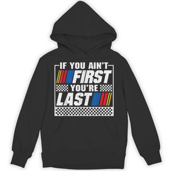 If You Ain't First You're Last Motor Car Driver Racer Racing Hoodie - Thegiftio UK