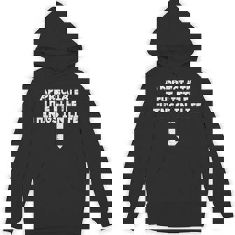 Appreciate This Little Things Life Arrow Inappropriate Men Hoodie - Thegiftio