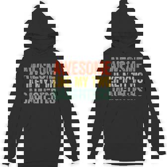 Awesome Like My Two Daughters Dad Fathers Day Hoodie - Thegiftio