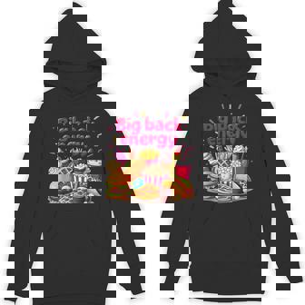 Big Back Energy Fast Food Inappropriate Sarcasm Saying Hoodie - Thegiftio