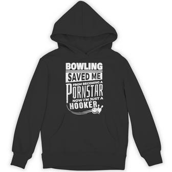 Bowling Saved Me From Becoming A Pornstar Saying Quote Hoodie - Thegiftio UK