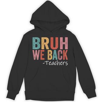 Bruh We Back Teachers Back To School Retro Vintage Hoodie - Monsterry
