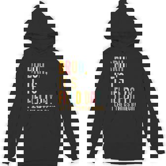 Bruh It's Field Day Let The Games Begin Field Trip Fun Day Hoodie - Thegiftio