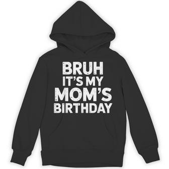 Bruh It's My Mom's Birthday Hoodie - Thegiftio UK