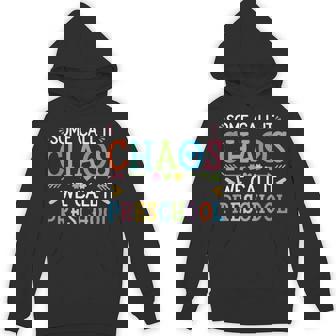 Some Call It Chaos We Call It Preschool Teachers Hoodie - Thegiftio