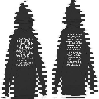You Can't Tell Me What-To-Do You're Not My Daughter Dad Hoodie | Mazezy