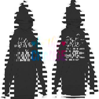 Be The Change Inspirational Motivational Tie Dye Hoodie - Monsterry