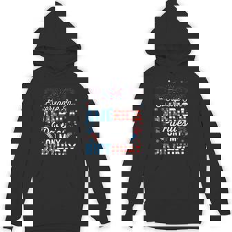 Everyone In America Parties On My Birthday 4Th Of July Hoodie - Monsterry