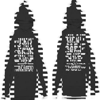 Father's Day You Can't Scare Me I Have Two Daughters Hoodie - Monsterry