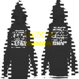 The Force Is Strong With This My Mamaw Hoodie | Mazezy