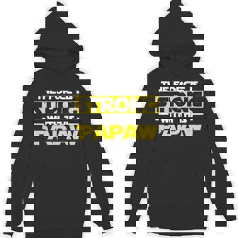 The Force Is Strong With This My Papaw Hoodie | Mazezy