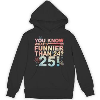 25Th Birthday You Know What's Funnier Than 24 25 Bday Hoodie - Thegiftio UK
