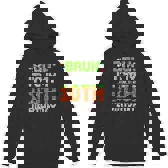 Birthday Boy Bruh It's My 10Th Birthday Gamer Pixel Hoodie - Monsterry